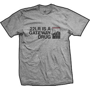 .22LR Is A Gateway Drug T-Shirt (TriGrey)