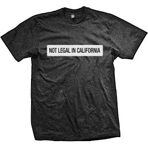 Not Legal In California T-Shirt (TriBlack)